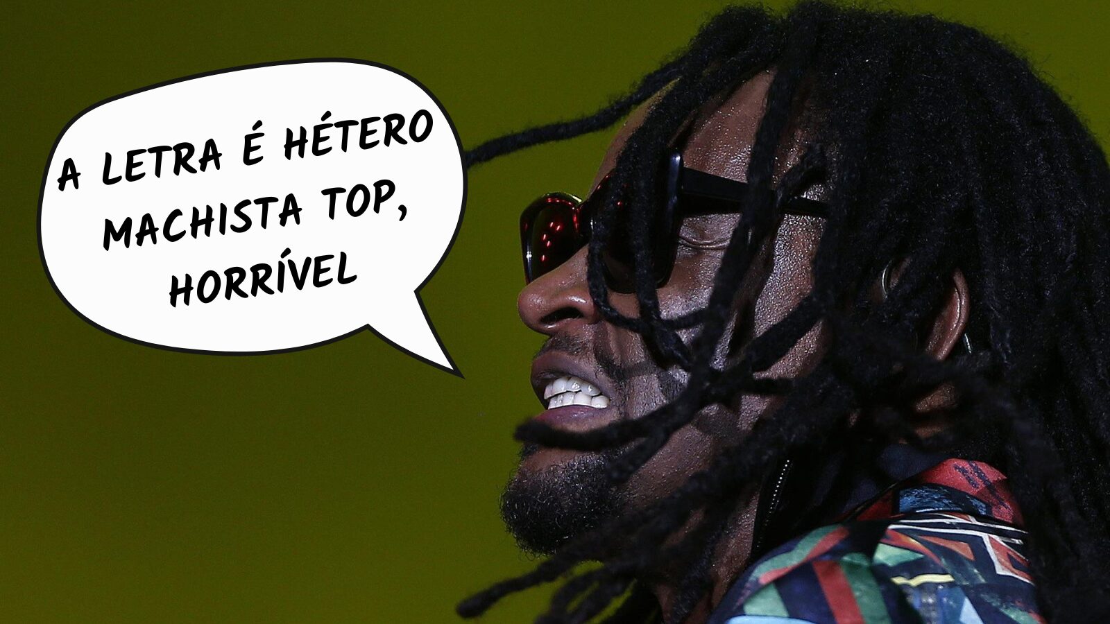 Frases da semana: “A letra é hétero machista top, horrível”