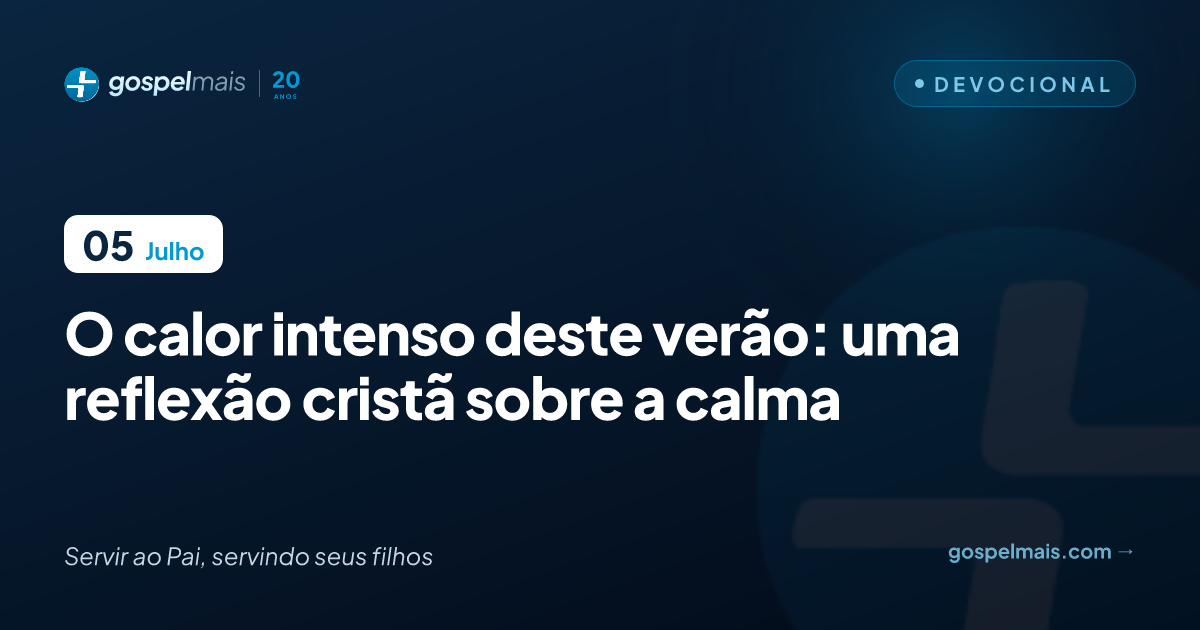 O calor intenso deste verão: uma reflexão cristã sobre a calma