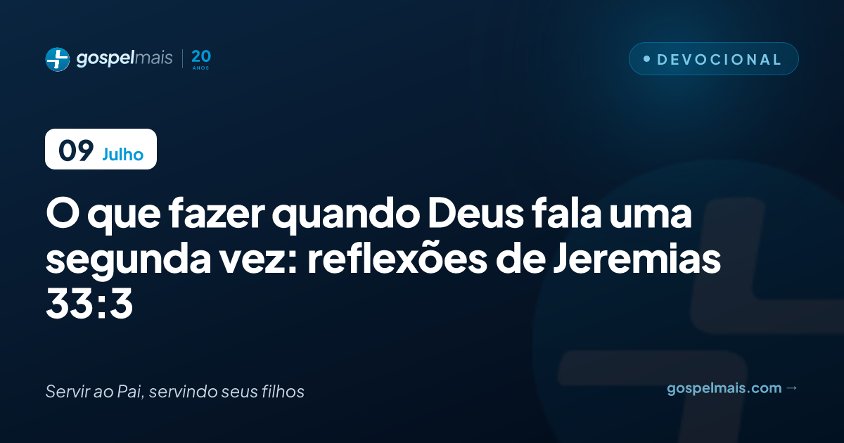 O que fazer quando Deus fala uma segunda vez: reflexões de Jeremias 33.3