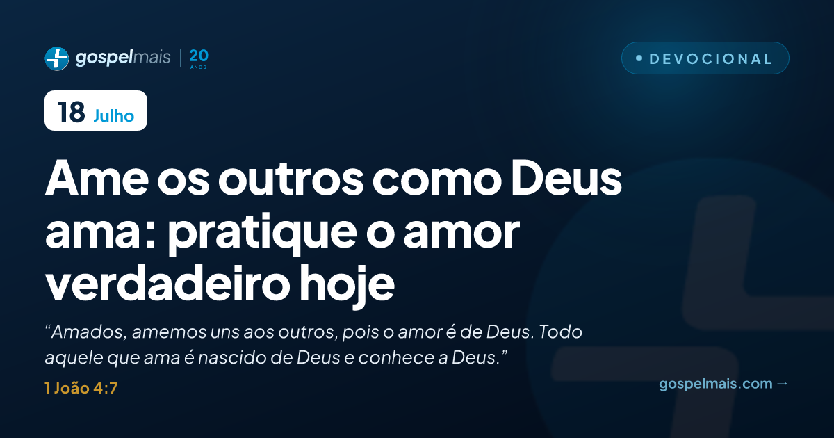 Ame os outros como Deus ama: pratique o amor verdadeiro hoje