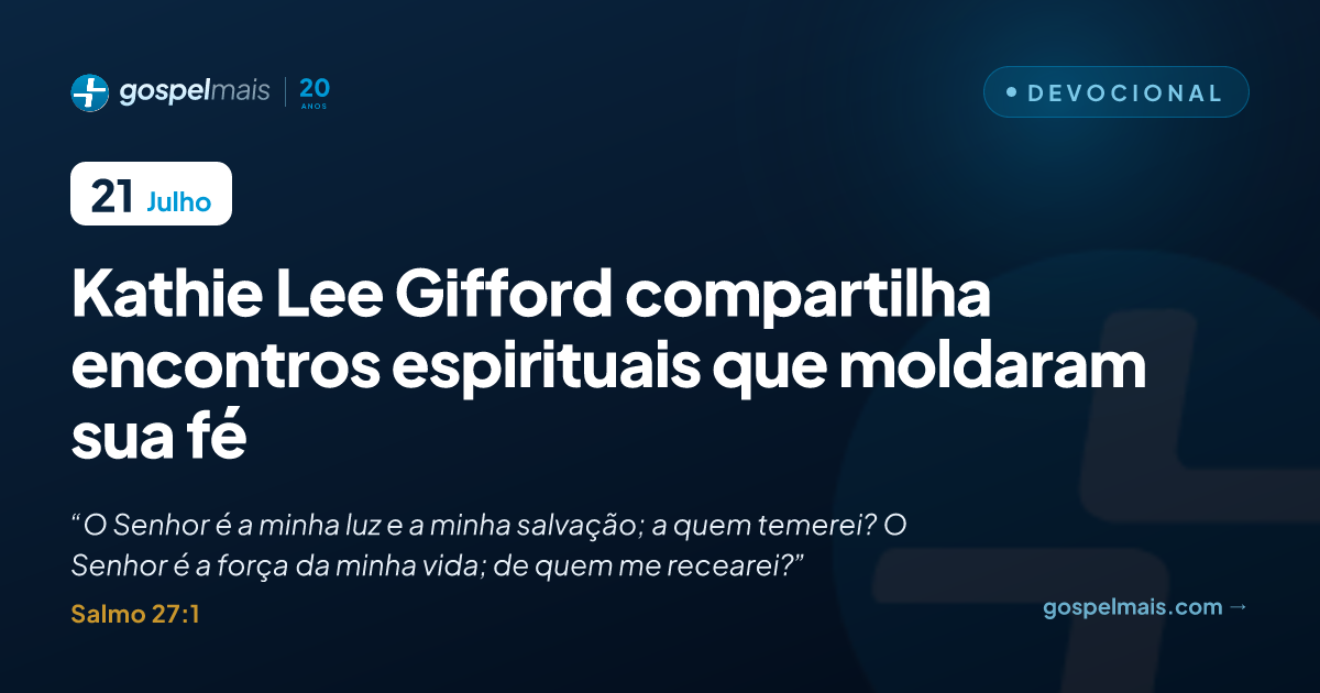 Kathie Lee Gifford compartilha encontros espirituais que moldaram sua fé