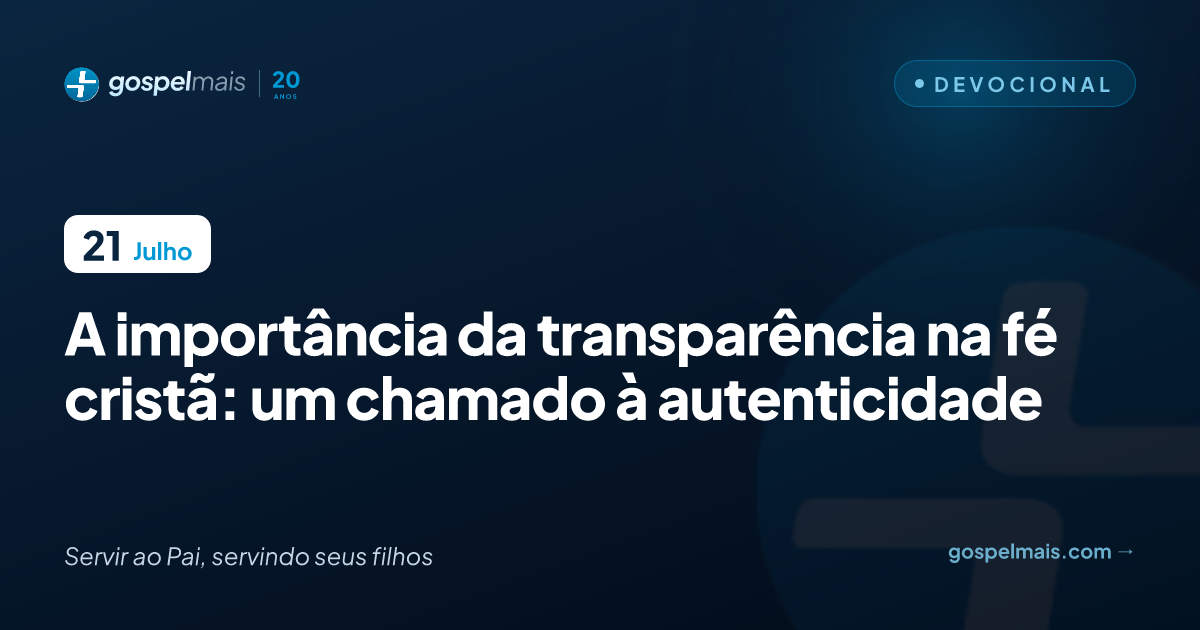 A importância da transparência na fé cristã: um chamado à autenticidade