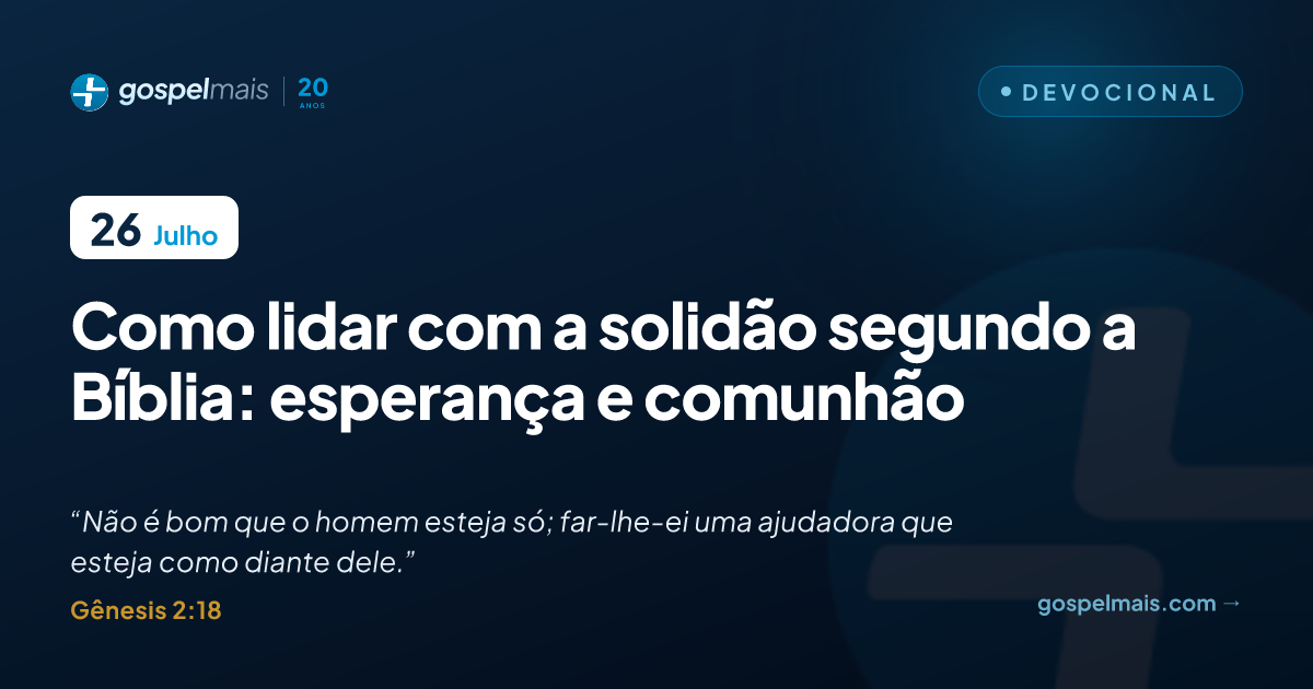 Como lidar com a solidão segundo a Bíblia: esperança e comunhão