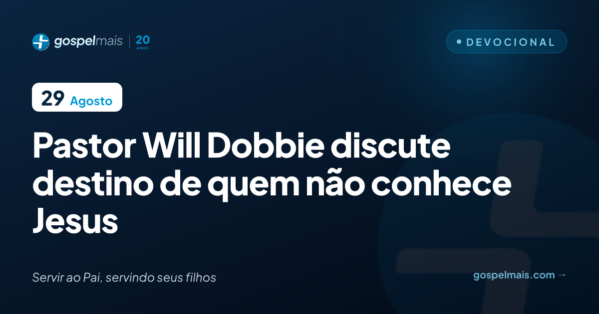 Pastor Will Dobbie discute destino de quem não conhece Jesus