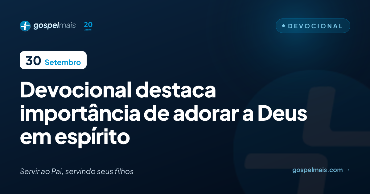 Devocional destaca importância de adorar a Deus em espírito